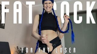 Fat cock for fat loser