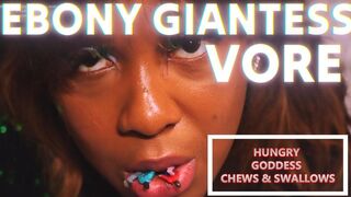 Ebony Giantess VORE - FEEFIFOFUM - Hungry Goddess CHEWS & SWALLOWS