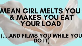 Mean Girl Melts You Down & Makes You Eat Your Load (...and films you while you do it)