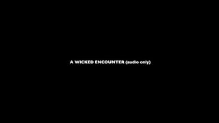 a wicked encounter (audio only)