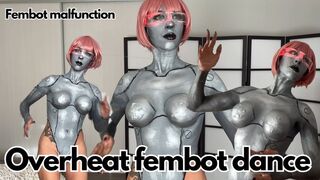 Overheat fembot dance Malfunction