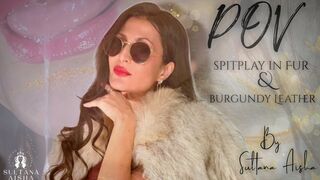 "Lick It. Now." Divine Spit Play From Your Burgundy leather Fur Goddes Sultana Aisha - SPITTING POV in FUR and Burgundy Leather