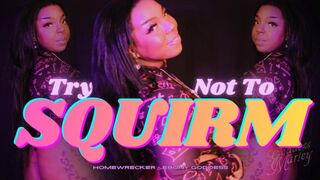 Try Not to SQUIRM!