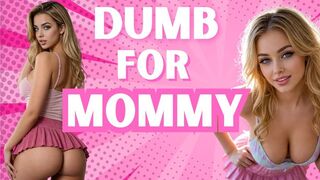 Be Dumb for Mommy