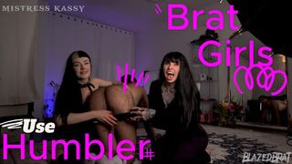 Brat Girls Use Humbler - Mistress Mercy Rage & Mistress Kassy