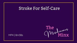 Stroking For Self-Care - Gooning Encouragement From The Mischievous Minx