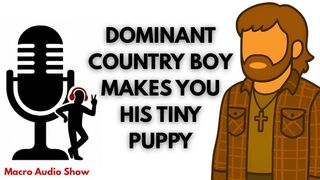 Giant Dominant Country Guy Makes You His Puppy