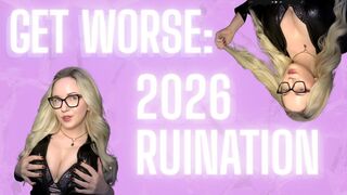 GET WORSE: 2026 RUINATION