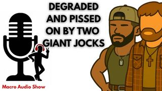 Degraded and Pissed On By Two Giant Jocks