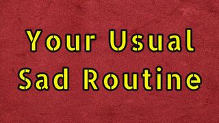 Your Usual Sad Routine