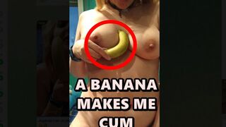A Banana makes me cum