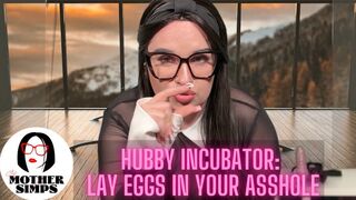 Hubby incubator: Lay eggs in your asshole wmv