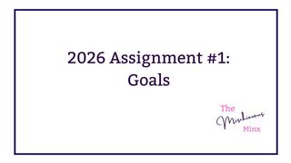 2026 - Assignment #1 GOALS - with the Mischievous Minx