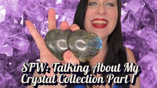 SFW: Talking About My Crystal Collection Part 1 4K