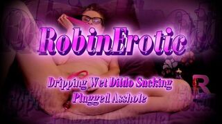 Robin Erotic Dripping Wet Dildo Sucking