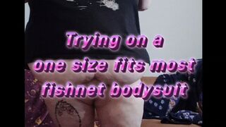 Trying on a one size fits most fishnet bodysuit