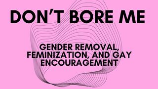 Don't Bore Me
