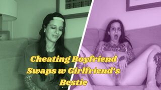 Cheating Boyfriend Swaps w Girlfriend's Bestie