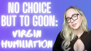 No Choice But To Goon: Virgin Humiliation