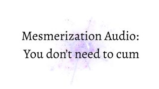 Mesmerization: You Don't Need to Cum