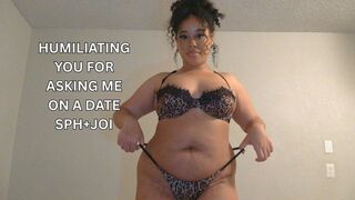 Humiliating You For Asking Me On A Date (SPH+JOI)