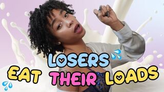 Losers EAT Their LOADS!