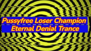 Pussyfree Loser Champion – Eternal Denial Trance