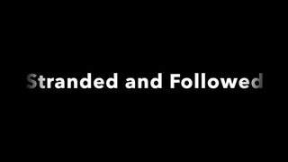 The Breakdown- stranded and followed