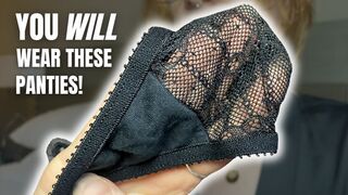 You WILL wear these panties!