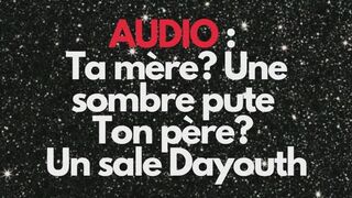 AUDIO : TA DARONNE ? UNE SOMBRE PUTE ! TON DARON ? UN SALE DAYOUTH (CUCK) !