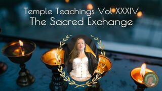 Temple Teachings Vol XXXIV: The Sacred Exchange