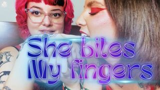 She bites my fingers so hard