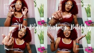 It's Black History Bitch