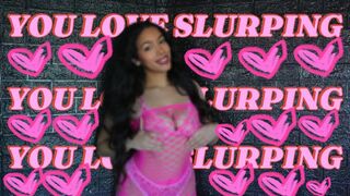 You love slurping