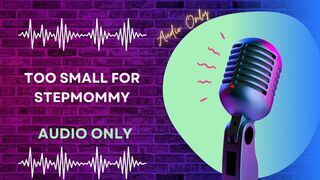 Too Small for Step-Mommy AUDIO ONLY