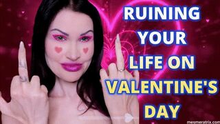 RUINING YOUR LIFE ON VALENTINE'S DAY