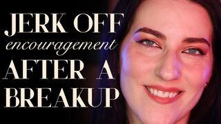 Jerk Off Encouragement After Breakup