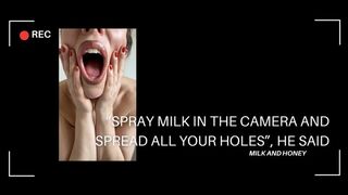 â€œSPRAY MILK IN THE CAMERA AND SPREAD ALL YOUR HOLESâ€, HE SAID