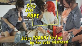 Girly Soft Rope! Jeans Tranny tied up by her cute mistress!