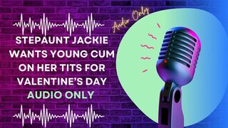 Step-Aunt Jackie Wants Young Cum on Her Tits for Valentine’s Day AUDIO ONLY