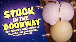 Stuck in the Doorway: Girlfriend Begs You to Come to Bed as Her Tits & Belly Balloon Out of Control In Real Time Expansion, Growing Huge & Helpless Until She Becomes the Bed