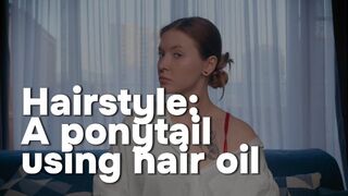 Hairstyle: A short ponytail using hair oil