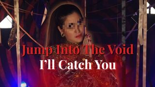 Jump Into the Void, I’ll Catch You
