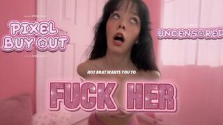 PIXEL BUY OUT Hot Femdom Brat Wants You To Fuck Her UNCENSORED RIP OFF CLIP