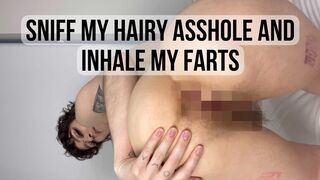 Sniff my hairy asshole and inhale my farts