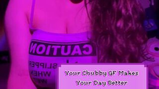 Your Chubby GF Makes Your Day Better