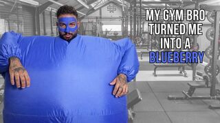 My gym bro turned me into a Blueberry - Lalo Cortez