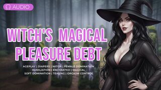 The Witch's Magical Pleasure Debt | Bondage, Femdom, Enchanted
