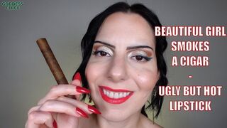 BEAUTIFUL GIRL SMOKES A CIGAR - UGLY BUT HOT LIPSTICK