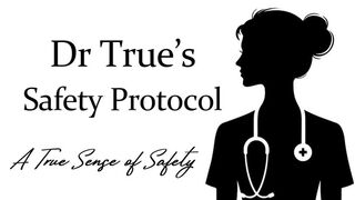 Dr Trues Safety Protocol (A True Sense of Safety)
